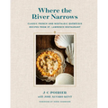 Where the River Narrows: Classic French & Nostalgic Québécois Recipes from St. Lawrence Restaurant - Hardcover