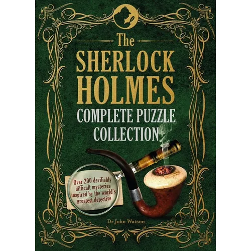 The Sherlock Holmes Complete Puzzle Collection: Over 200 Devilishly Difficult Mysteries Inspired by the World's Greatest Detective - Hardcover
