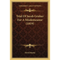 Trial Of Jacob Gruber For A Misdemeanor (1819)