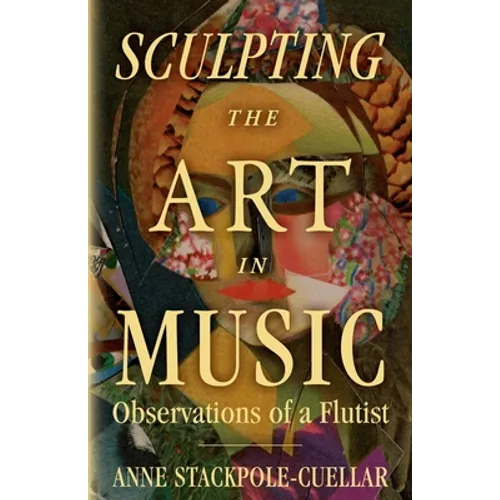 Sculpting the Art in Music: Observations of a Flutist - Paperback