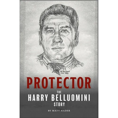 Protector: The Harry Belluomini Story