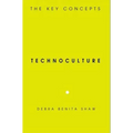 Technoculture: The Key Concepts - Paperback