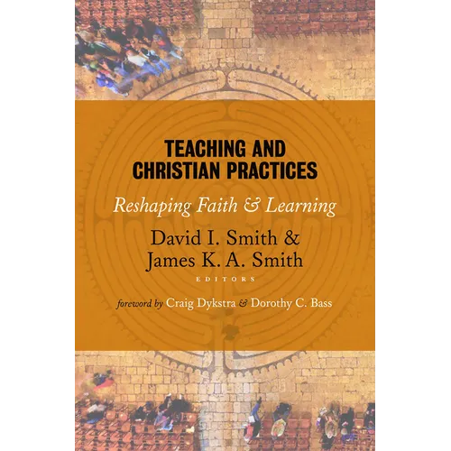 Teaching and Christian Practices: Reshaping Faith and Learning - Paperback