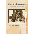 Not Akhmatova: Poems and Adaptations - Paperback