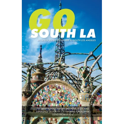 Go South LA: An Afrocentric City Guide to South Los Angeles