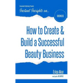 How to Create & Build a Successful Beauty Business - Paperback