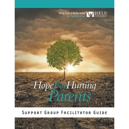 Hope for Hurting Parents Support Group Facilitator Guide - Paperback