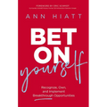 Bet on Yourself: Recognize, Own, and Implement Breakthrough Opportunities - Hardcover