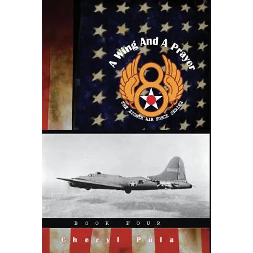 A Wing and a Prayer: : The Eighth Air Force Series, Volume Four