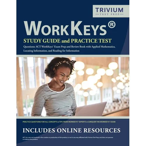 WorkKeys Study Guide and Practice Test Questions: ACT WorkKeys Exam Prep and Review Book with Applied Mathematics, Locating Information, and Reading f - Paperback