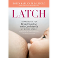 Latch: A Handbook for Breastfeeding with Confidence at Every Stage - Paperback