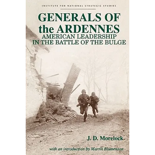 Generals of the Ardennes: American Leadership in the Battle of the Bulge