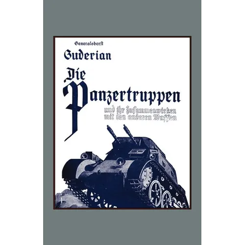 DIE PANZERTRUPPEN und ihr zusammenwirken mit den anderen Waffen(Armoured units and their co-operation with other weapons)