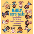 Baby, Let's Talk! Developing Baby's First 100 Words: Book 2 - Pronouns, Names and Location Words - Hardcover