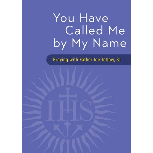 You Have Called Me by My Name: Praying with Fr. Joe Tetlow, Sj - Paperback