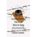 Something Better Brewing: What I Learned from Prison, Parenthood and Pouring Coffee - Paperback