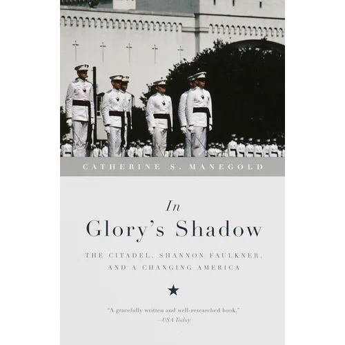 In Glory's Shadow: The Citadel, Shannon Faulkner, and a Changing America