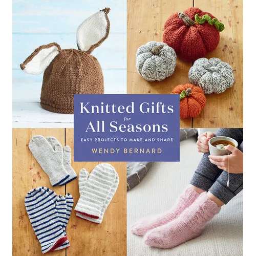 Knitted Gifts for All Seasons: Easy Projects to Make and Share - Paperback