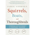 Squirrels, Boats, and Thoroughbreds - Hardcover