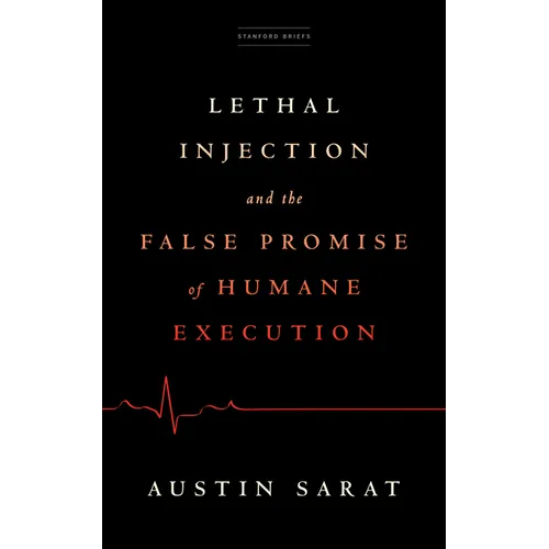 Lethal Injection and the False Promise of Humane Execution - Paperback