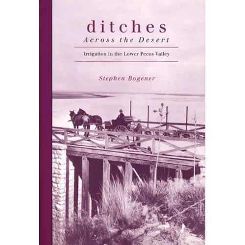 Ditches Across the Desert: Irrigation in the Lower Pecos Valley