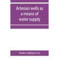 Artesian wells as a means of water supply - Paperback