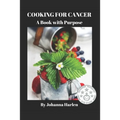 Cooking For Cancer: A Book With Purpose - Paperback