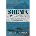 Shema Parenting: Resourcing You to Confidently Hear God in the Spiritual Growth of Your Children & Family - A Small Group Teaching Guide - Paperback