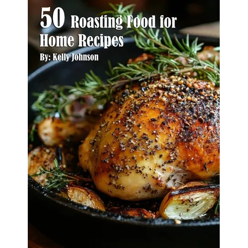 50 Roasting Food for Home Recipes - Paperback