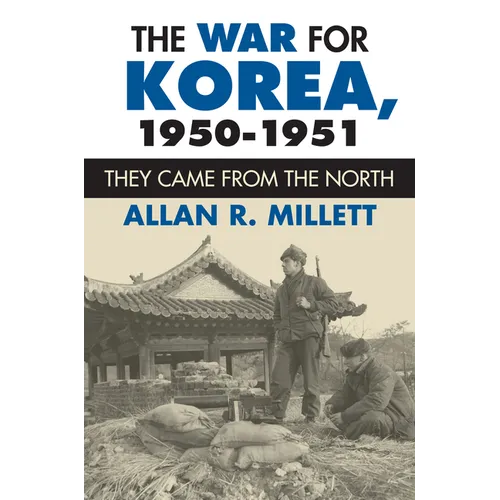 The War for Korea, 1950-1951: They Came from the North