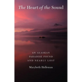 The Heart of the Sound: An Alaskan Paradise Found and Nearly Lost