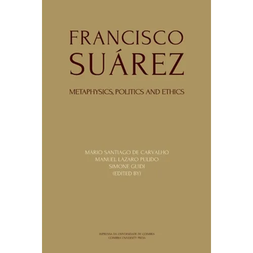 Francisco Suárez: Metaphysics, politics and ethics - Paperback
