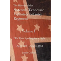 The History of the Sixteenth Tennessee Volunteer Infantry Regiment: We Were Spoiling for a Fight