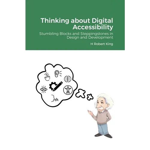 Thinking about Digital Accessibility: Stumbling Blocks and Steppingstones in Design and Development - Paperback