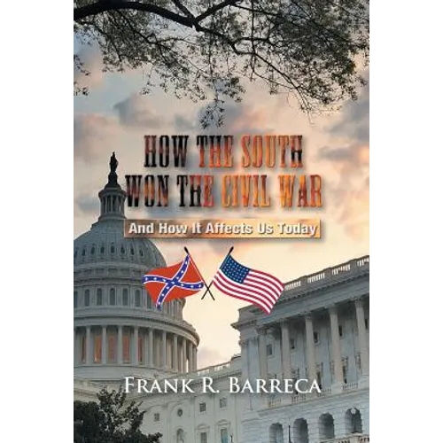 How the South Won the Civil War: And How It Affects Us Today