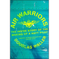 Air Warriors: The Inside Story of the Making of a Navy Pilot