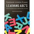 Toddler Lesson Plans - Learning ABC's: Twenty-six week guide to help your toddler learn ABC's and numbers - Hardcover