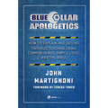 Blue Collar Apologetics: How to Explain and Defend Catholic Teaching Using Common Sense, Simple Logic, and the Bible - Paperback