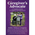 The Caregiver's Advocate: A Complete Guide to Support and Resources - Paperback