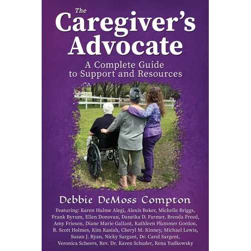 The Caregiver's Advocate: A Complete Guide to Support and Resources - Paperback