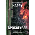 Happy Apocalypse: A History of Technological Risk - Hardcover