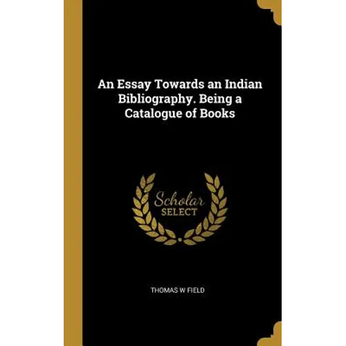 An Essay Towards an Indian Bibliography. Being a Catalogue of Books