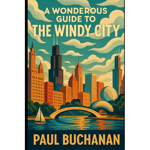 A Wonderous Guide to the Windy City: A weird and wild walk through Chicago
