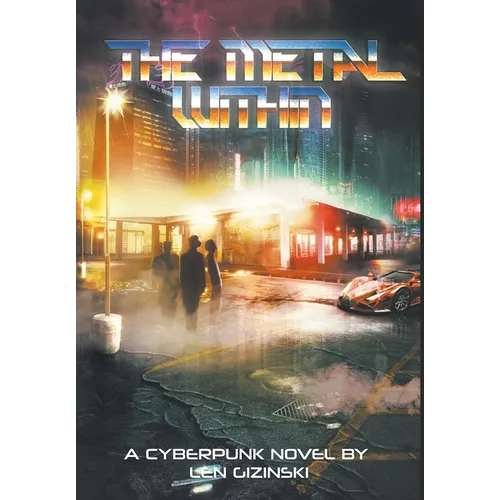 The Metal Within: A Cyberpunk Novel - Hardcover