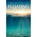 The Book of Floating: Exploring the Private Sea - Paperback