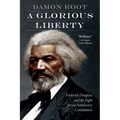 A Glorious Liberty: Frederick Douglass and the Fight for an Antislavery Constitution