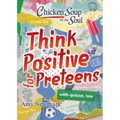 Chicken Soup for the Soul: Think Positive for Preteens - Paperback