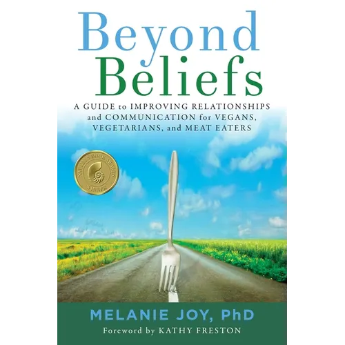 Beyond Beliefs: A Guide to Improving Relationships and Communication for Vegans, Vegetarians, and Meat Eaters - Paperback