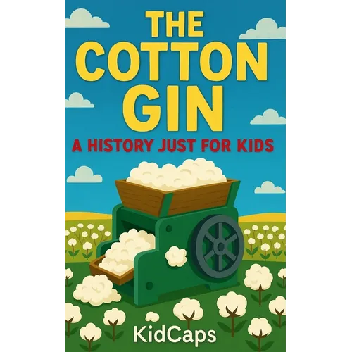 The Cotton Gin: A History Just for Kids