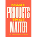 Make Products That Matter: How to Use Research, Testing and Experiments in Product Development - Paperback